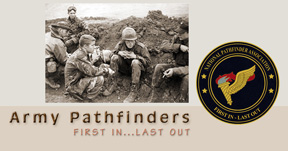 Website of the National Pathfinders Association. Pathfinders are an elite force whose motto is "First In, Last Out..." These guys are total studs.